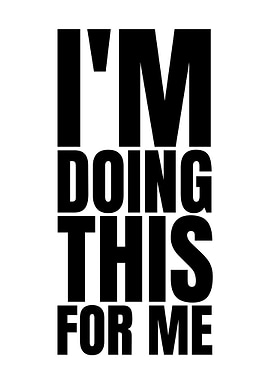 I'm Doing This For Me