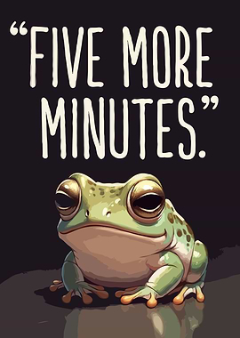 Frog saying 'Five More Minutes' Art