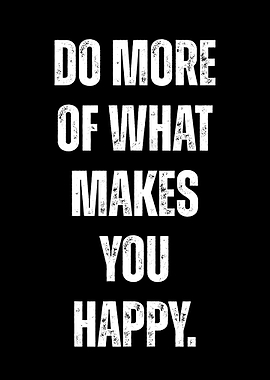 Do More Of What Makes You Happy