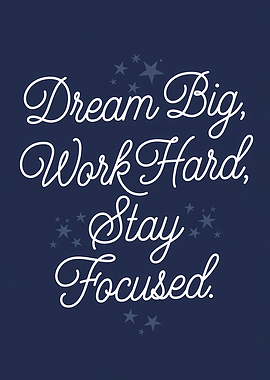 Dream Big Work Hard Stay Focused Quote