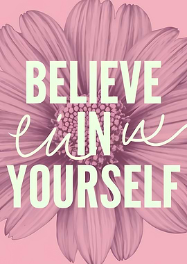 Believe in Yourself Floral Art