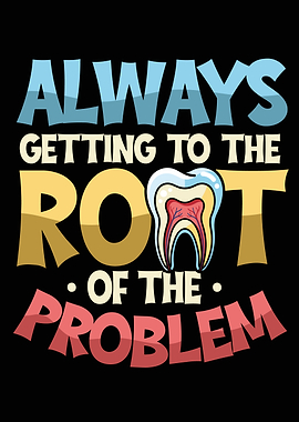 Dentistry Teeth Root of the Problem Dentist's Office