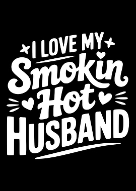 I Love My Smokin Hot Husband
