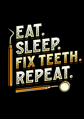 Dentist Eat Sleep Fix Teeth Repeat Dentist's Office