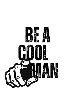 Be a Cool Man Text Art