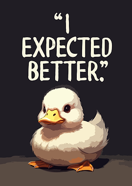 Duckling Says 'I Expected Better'