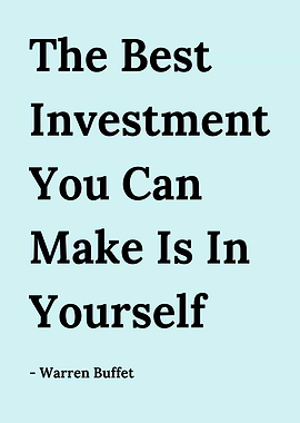 The Best Investment You Can Make Is In Yourself - Warren Buffet