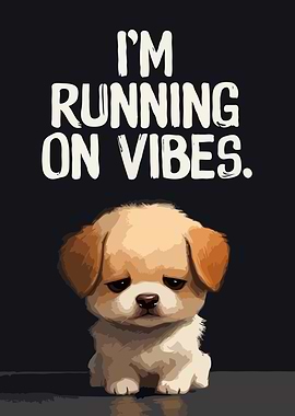 Sad puppy running on vibes