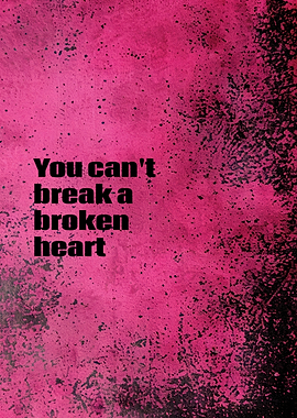You Can't Break a Broken Heart