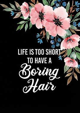 Life is too short for boring hair quote