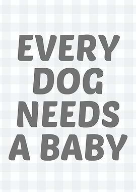 Every Dog Needs a Baby text art