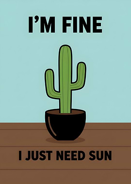 Cactus I'm Fine I Just Need Sun Funny Text Art