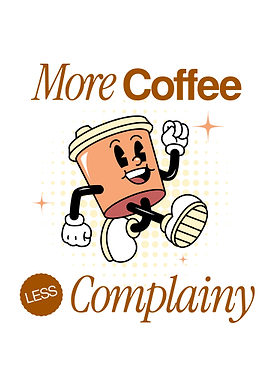 More Coffee Less Complainy Cartoon
