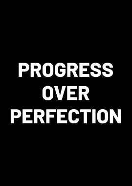 Progress Over Perfection