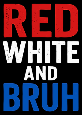 Red White and Bruh Poster, Funny Patriotic Wall Art, Distressed USA Humor Print