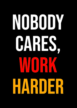 Nobody Cares, Work Harder