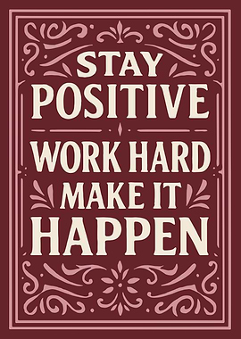 Stay Positive Work Hard Make It Happen