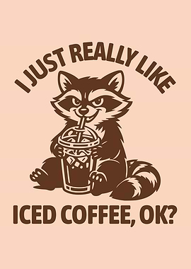 I Just Really Like Iced Coffee, Ok? Funny Playful Raccoon Drinking Iced Coffee