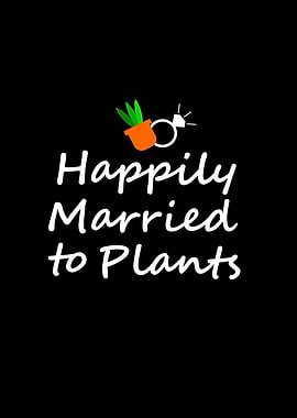 Happily married to plants