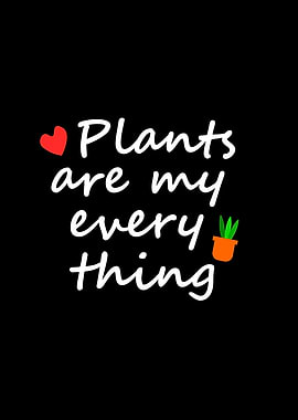 Plants are my everything