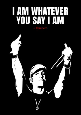 Eminem I Am Whatever You Say I Am Poster