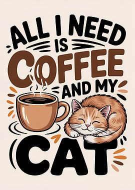 All I Need is Coffee and My Cat