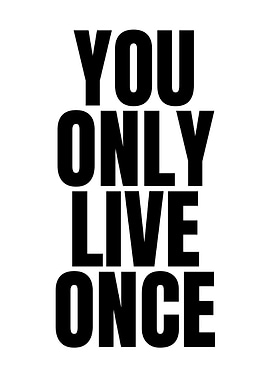 You Only Live Once