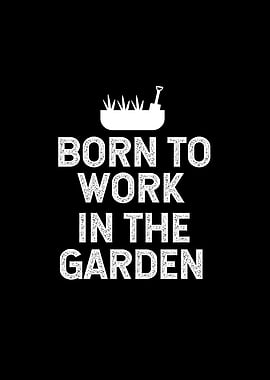 Born to work in the garden