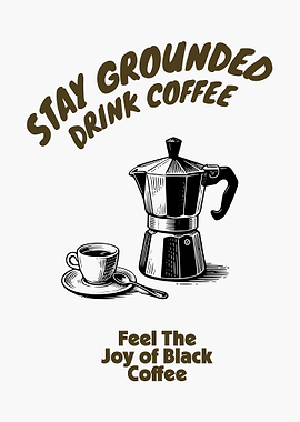 Stay Grounded Drink Coffee