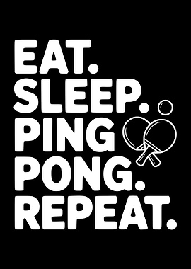 Eat Sleep Ping Pong Repeat