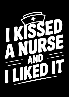 I Kissed a Nurse and I Liked It
