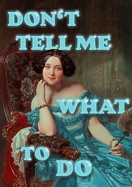 Don't Tell Me What To Do