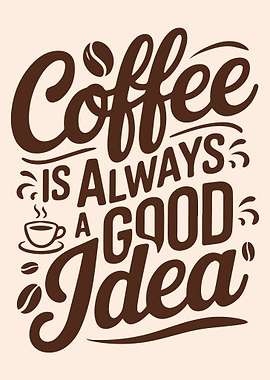 Coffee is Always a Good Idea