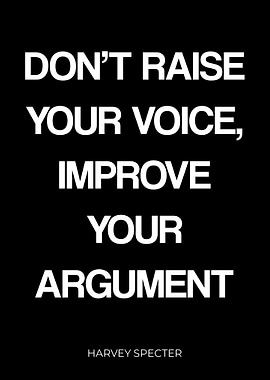 Don't Raise Your Voice, Improve Your Argument