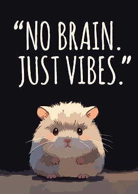 No Brain Just Vibes Hamster