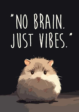 Hamster with 'No Brain. Just Vibes.' Funny