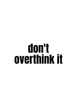 Don't Overthink It