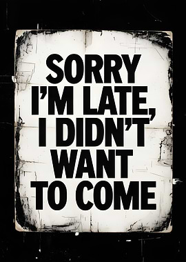 Sorry I'm Late, I Didn't Want to Come Poster