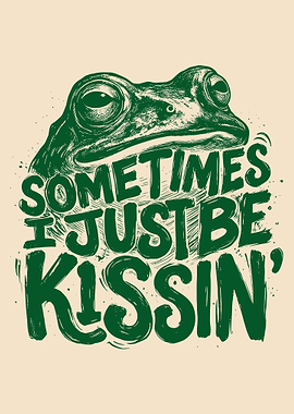 Sometimes I Just Be Kissin Poster, Funny Frog Wall Art, Whimsical Green Aesthetic Print