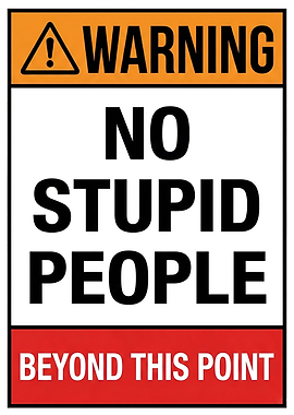 Warning No Stupid People Sign