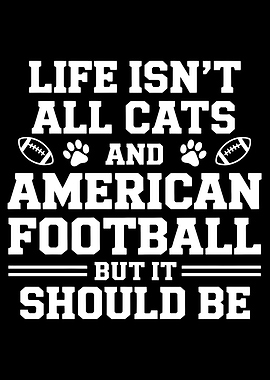 Life Isn't All Cats and American Football But It Should Be