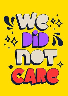 We Did Not Care Text Art