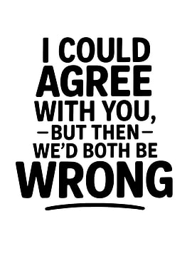 I Could Agree With You