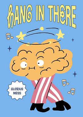 Hang in There Glorious Mess