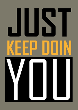 Just Keep Doin You Text Art