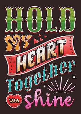 Hold My Heart Together We Shine