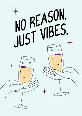 No Reason Just Vibes Champagne Toast