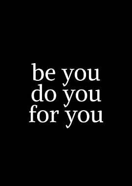 Be You Do You For You