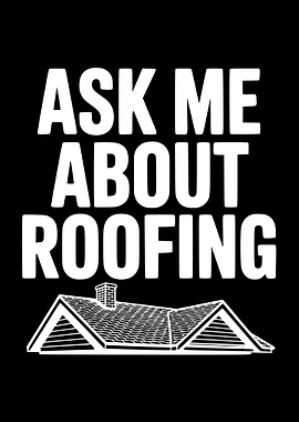 Ask Me About Roofing