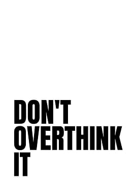 Don't Overthink It